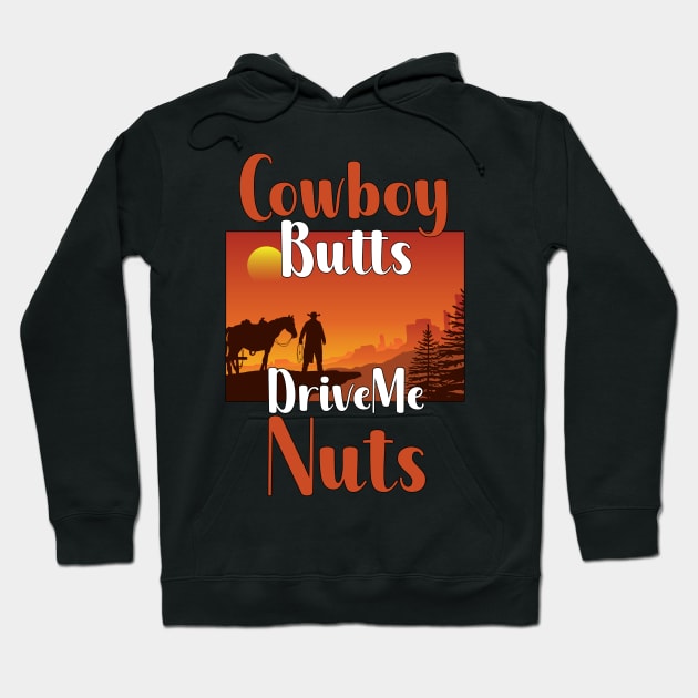 Cowboy Butts Drive Me Nuts Hoodie by maxcode